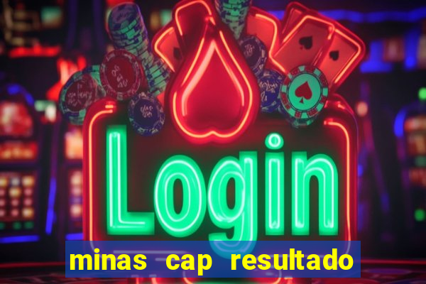 minas cap resultado de hoje